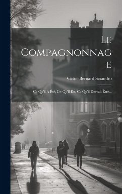 Le Compagnonnage - Sciandro, Victor-Bernard Le Compagnonnage - Sciandro, Victor-Bernard
