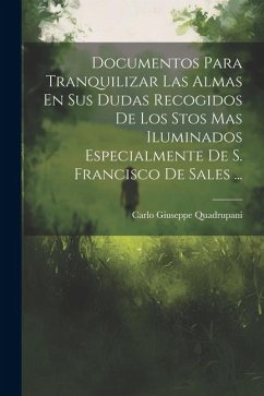 Documentos Para Tranquilizar Las Almas En Sus Dudas Recogidos De Los Stos Mas Iluminados Especialmente De S. Francisco De Sales ... - Quadrupani, Carlo Giuseppe