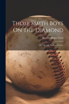 Cover Those Smith Boys On the Diamond: Or, Nip and Tuck for Victory