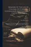 Memoirs Of The Life Of Colonel Hutchinson, Governor Of Nottingham Castle And Town ...: With Original Anecdotes Of Many Of The Most Distinguished Of Hi