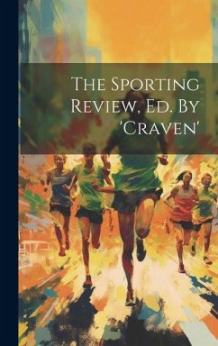 The Sporting Review, Ed. By 'craven' - Anonymous