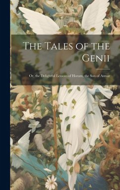 The Tales of the Genii: Or, the Delightful Lessons of Horam, the Son of Asmar - Anonymous