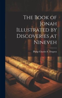 The Book of Jonah Illustrated by Discoveries at Nineveh - Desprez, Philip Charles S.