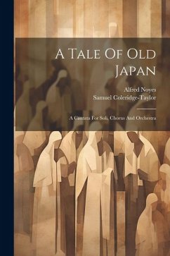 A Tale Of Old Japan: A Cantata For Soli, Chorus And Orchestra - Coleridge-Taylor, Samuel; Noyes, Alfred