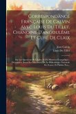 Correspondance Française De Calvin Avec Louis Du Tillet, Chanoine D'angoulême Et Curé De Claix: Sur Les Questions De L'église Et Du Ministère Évangéli