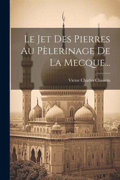 Le Jet Des Pierres Au Pèlerinage De La Mecque... - Chauvin, Victor Charles