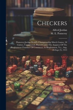 Checkers; Pomeroy-jordan World's Championship Match Games, 50 Games, Unrestricted, Played Under The Auspices Of The Binghamton Chamber Of Commerce At