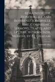 Remains of the Honourable and Reverend Somerville Hay, Comprising Sermons, Tracts, and Letters. With an Intr. Memoir, by T.J. Graham