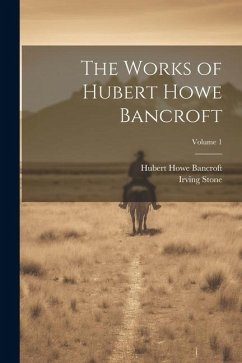 The Works of Hubert Howe Bancroft; Volume 1 - Bancroft, Hubert Howe; Stone, Irving