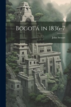 Bogotá in 1836-7 - Steuart, John