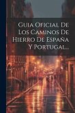 Guia Oficial De Los Caminos De Hierro De España Y Portugal...