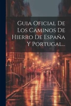 Guia Oficial De Los Caminos De Hierro De España Y Portugal... - Anonymous