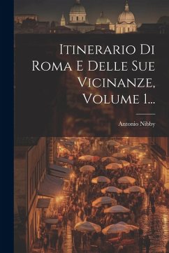 Cover Itinerario Di Roma E Delle Sue Vicinanze, Volume 1...