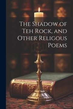 The Shadow of Teh Rock, and Other Religous Poems - Anonymous