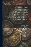 Le Monete Dei Possedimenti Veneziani Di Oltremare E Di Terraferma Descritte Ed Illustrate...