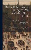 Hetty H. Robinson, In Equity, Vs. Thomas Mandell, Et Al: Arguments Of Hon. T. D. Eliot, And T. M. Stetson, Esq. For Respondents