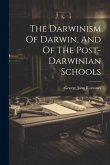 The Darwinism Of Darwin, And Of The Post-darwinian Schools