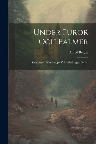 Under furor och palmer; reseintryck från Europa vid världskrigets början