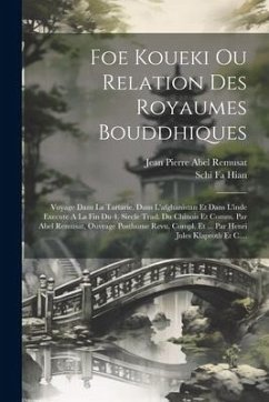 Foe Koueki Ou Relation Des Royaumes Bouddhiques: Voyage Dans La Tartarie, Dans L'afghanistan Et Dans L'inde Execute A La Fin Du 4. Siecle Trad. Du Chi - Hian, Schi Fa