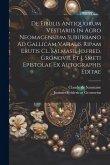De Fibulis Antiquorum Vestiariis In Agro Neomagensium Suburbano Ad Gallicam Vahalis Ripam Erutis Cl. Salmasii, Jo.fred. Gronovii, Et J. Smeti Epistola De Fibulis Antiquorum Vestiariis In Agro Neomagensium Suburbano Ad Gallicam Vahalis Ripam Erutis Cl. Salmasii, Jo.fred. Gronovii, Et J. Smeti Epistola
