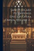 Sancti Hilarii Pictaviensis Episcopi Opera Omnia, Volume 2...