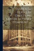 Examen De Quelques Objections Contre Le Projet D'emprunt......