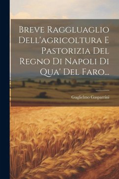 Breve Raggluaglio Dell'agricoltura E Pastorizia Del Regno Di Napoli Di Qua' Del Faro... Cover Breve Raggluaglio Dell'agricoltura E Pastorizia Del Regno Di Napoli Di Qua' Del Faro...