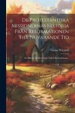 De Protestantiska Missionernas Historia Från Reformationen Till Nuvarande Tid: Ett Bidrag Till Den Nyare Tidens Kyrkohistoria...