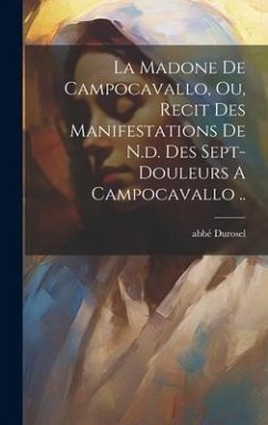 La Madone De Campocavallo, Ou, Recit Des Manifestations De N.d. Des Sept-douleurs A Campocavallo .. - Abbé, Durosel