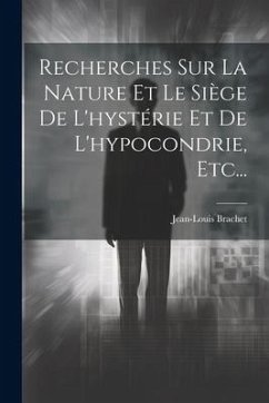 Recherches Sur La Nature Et Le Siège De L'hystérie Et De L'hypocondrie, Etc... - Brachet, Jean-Louis