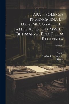 Arati Solensis Phaenomena Et Diosemea Graece Et Latine Ad Codd. Mss. Et Optimarvm Edd. Fidem Recensita; Volume 2 - Aratus; Theon; Leontius, Mechanicus