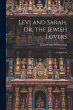 Levi and Sarah, Or, the Jewish Lovers:... - Bild 1
