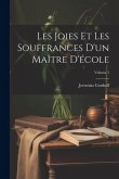 Les Joies Et Les Souffrances D'un Maître D'école; Volume 1 Les Joies Et Les Souffrances D'un Maître D'école; Volume 1