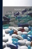 Manual of Materia Medica and Pharmacy: Specially Designed for the Use of Practitioners and Medical, Pharmaceutical, Dental, and Veterinary Students