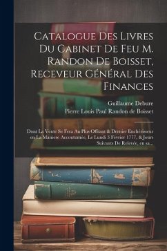 Catalogue des livres du cabinet de feu M. Randon de Boisset, receveur général des finances: Dont la vente se fera au plus offrant & dernie - Debure, Guillaume