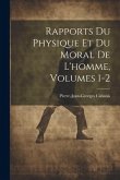 Rapports Du Physique Et Du Moral De L'homme, Volumes 1-2