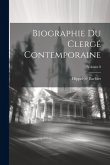 Biographie Du Clergé Contemporaine; Volume 8 Biographie Du Clergé Contemporaine; Volume 8