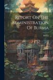 Report On The Administration Of Burma