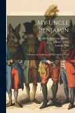 My Uncle Benjamin; a Humorous, Satirical, and Philosophical Novel My Uncle Benjamin; a Humorous, Satirical, and Philosophical Novel