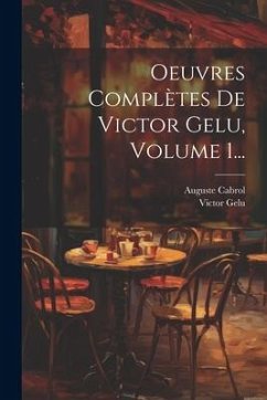 Oeuvres Complètes De Victor Gelu, Volume 1... - Gelu, Victor; Cabrol, Auguste