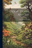 Diddie, Dumps, And Tot Diddie, Dumps, And Tot
