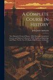 A Complete Course in History: New Manual of General History: With Particular Attention to Ancient and Modern Civilization: With Numerous Engravings