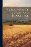 The Black-rot Of The Grape, And Its Control The Black-rot Of The Grape, And Its Control
