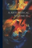 A Arte Musical, Volume 10...