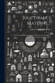 Julii Firmici Materni ...: De Errore Profanarum Religionum, Ad Constantium Et Constantem Augustos Liber