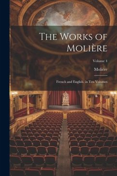 The Works of Molière: French and English. in Ten Volumes; Volume 4 - Molière