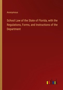 School Law of the State of Florida, with the Regulations, Forms, and Instructions of the Department