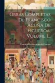 Obras Completas De Francisco Acuña De Figueroa, Volume 1...