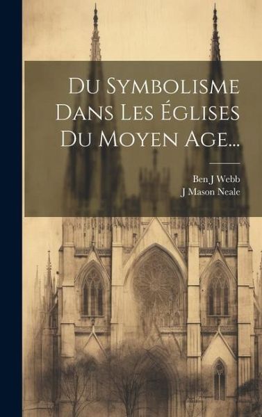 Du Symbolisme Dans Les Églises Du Moyen Age... Du Symbolisme Dans Les Églises Du Moyen Age...