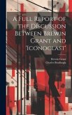 A Full Report of the Discussion Between Brewin Grant and 'iconoclast' A Full Report of the Discussion Between Brewin Grant and 'iconoclast'